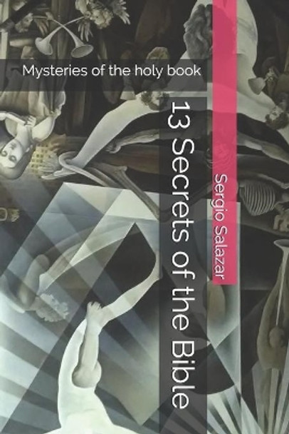 13 Secrets of the Bible: Mysteries of the holy book by Sergio Salazar 9798552798674