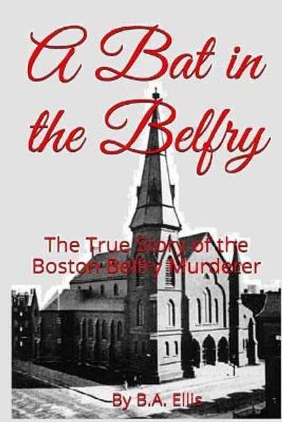 A Bat In The Belfry by B a Ellis 9781539351818