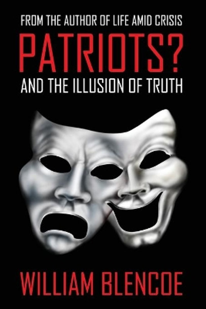 Patriots? and the Illusion of Truth by William Blencoe 9798704861393