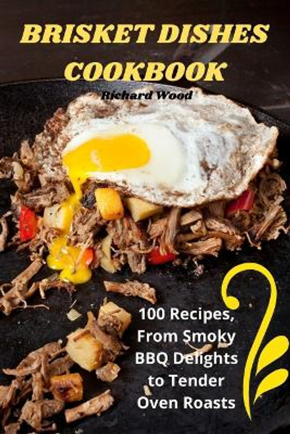 Brisket Dishes Cookbook by Richard Wood 9781835647370