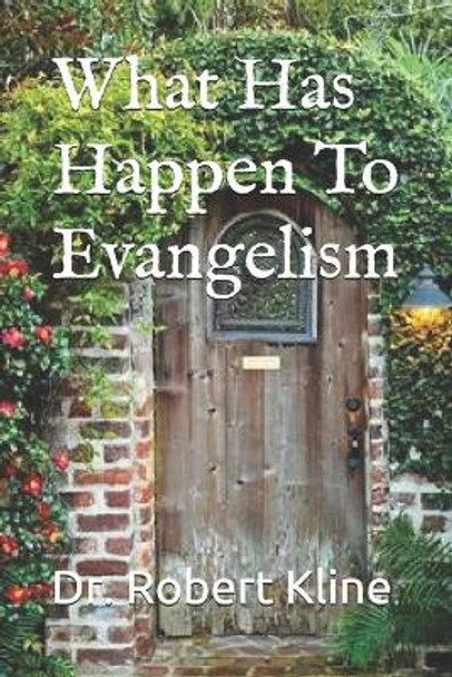 What Has Happen To Evangelism by Robert Kline 9781659677614