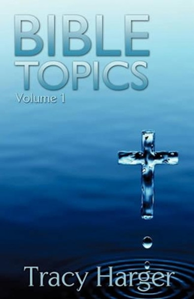 Bible Topics Volume 1 by Tracy Harger 9781613791653