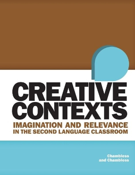 Creative Contexts: Imagination and Relevance in the Second Language Classroom by Della Chambless 9781652952329