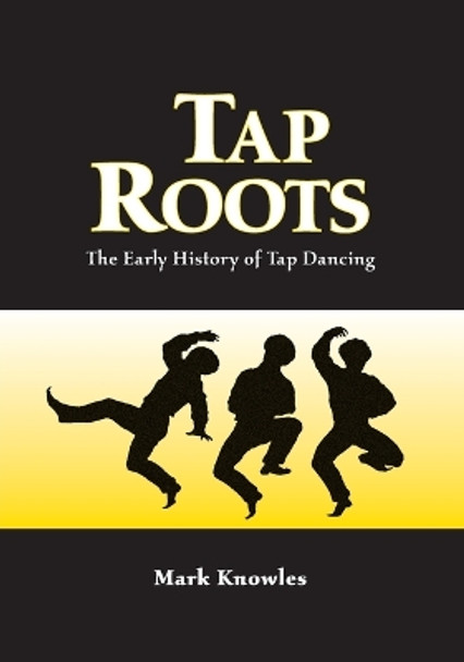 Tap Roots: The Early History of Tap Dancing by Mark Knowles 9780786412679