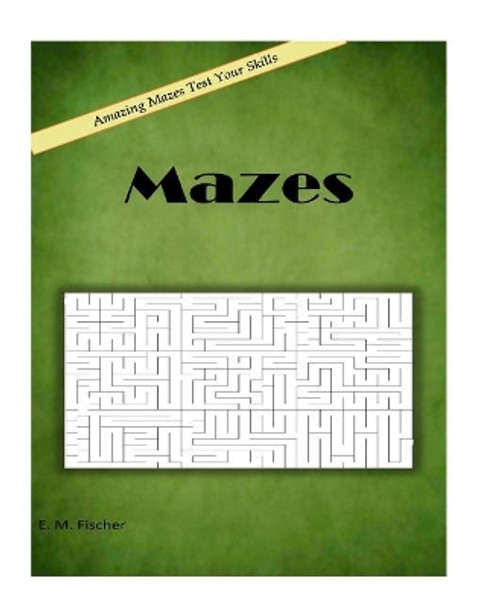 Mazes by E M Fischer 9781977742100