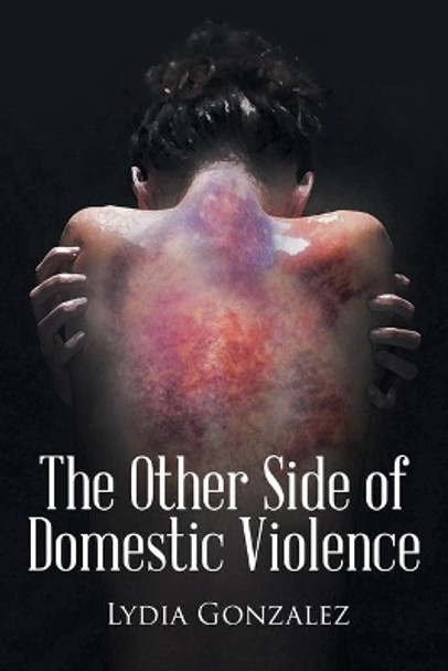 The Other Side of Domestic Violence by Lydia Gonzalez 9781645442967