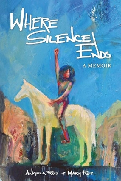 Where Silence Ends by Angela Ruiz 9781735026800