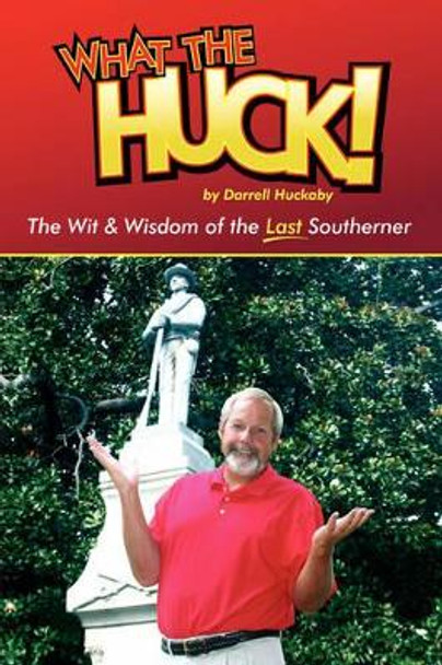 What the Huck! by Darrell Huckaby 9781424311996