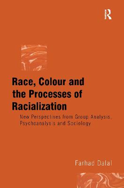 Race, Colour and the Processes of Racialization: New Perspectives from Group Analysis, Psychoanalysis and Sociology Farhad Dalal (Institute of Group Analysis, UK) 9781583912928