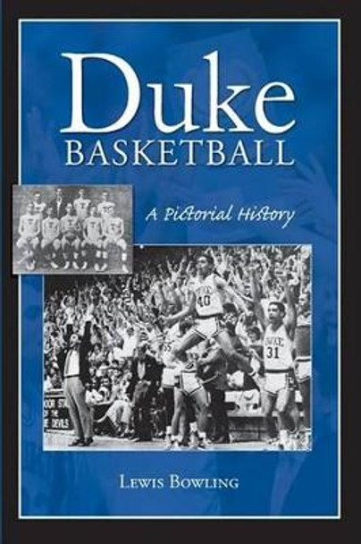 Duke Basketball: A Pictorial History by Lewis Bowling 9781596294677