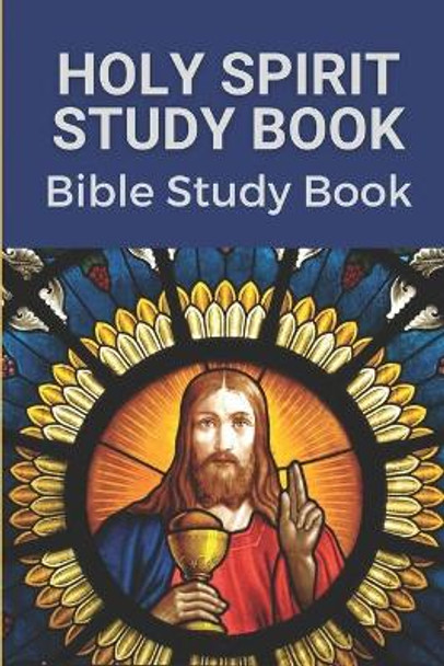 Holy Spirit Study Book: Bible Study Book: Words Of Jesus Study Book by Rocco Bartelt 9798537153771