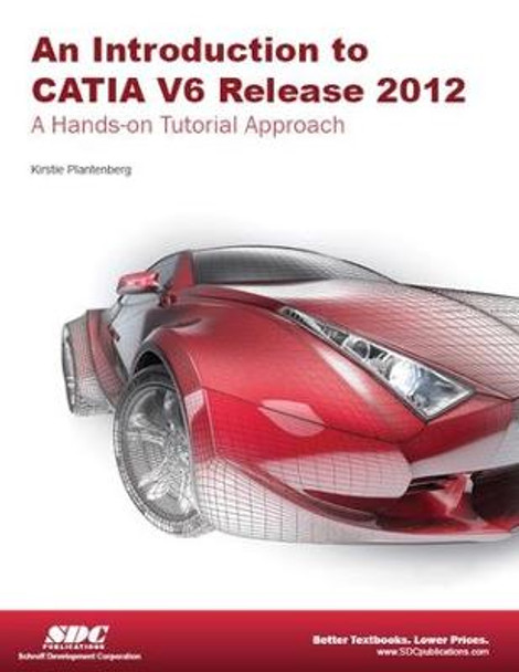 Introduction to CATIA V6 Release 2012 by Kirstie Plantenburg