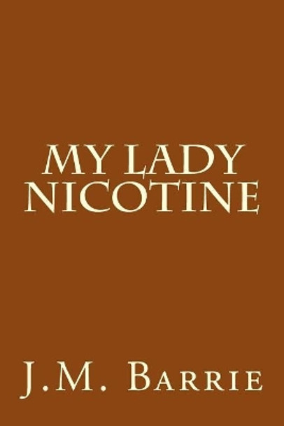 My Lady Nicotine by James Matthew Barrie 9781974555536