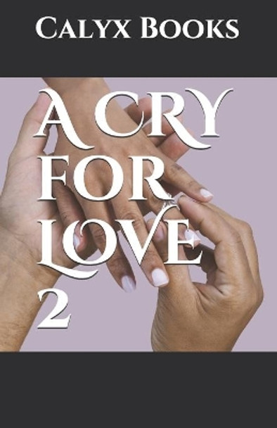 A CRY for LOVE 2: Calyx Books by Calyx Books 9798672800059