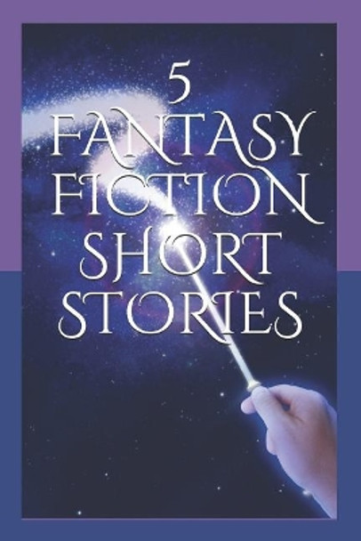 5 Fantasy Fiction Short Stories by Steph Christina 9781729287880