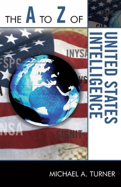 The A to Z of United States Intelligence by Michael A. Turner 9780810868663