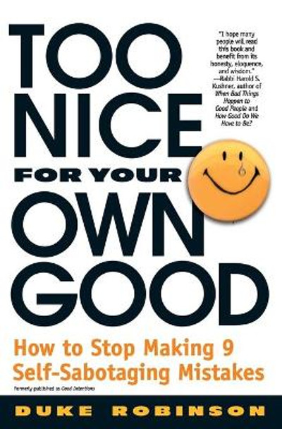 Too Nice for Your Own Good: How to Stop Making Nine Self-sabotaging Mistakes by Duke Robinson