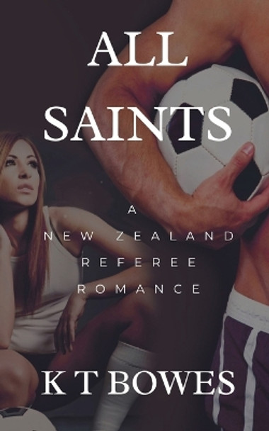 All Saints by K T Bowes 9781991036049