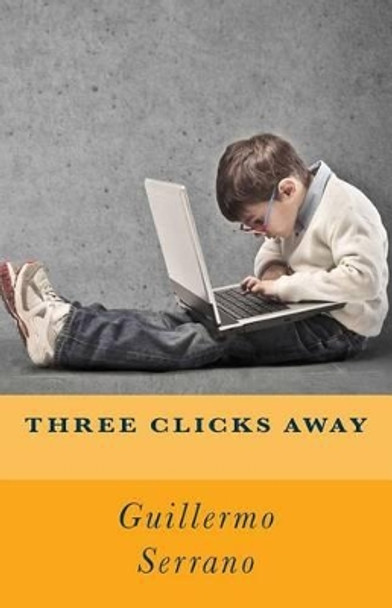 Three clicks away by Guillermo Serrano 9781502332363