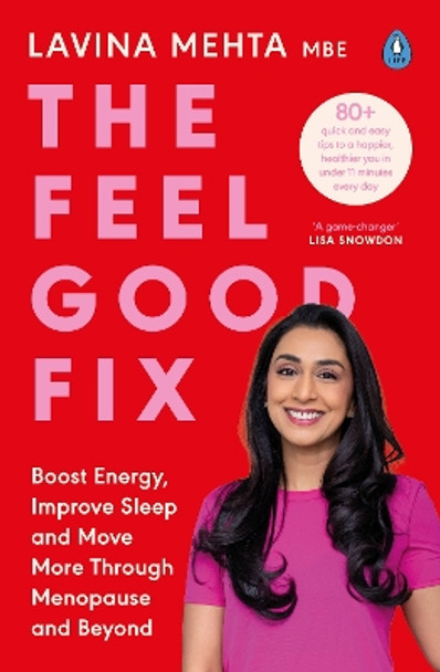 The Feel Good Fix: Boost Energy, Improve Sleep and Move More Through Menopause and Beyond by Lavina Mehta MBE 9780241665084