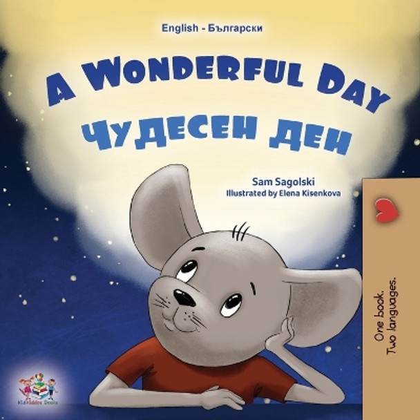 A Wonderful Day (English Bulgarian Bilingual Children's Book) by Sam Sagolski 9781525973741