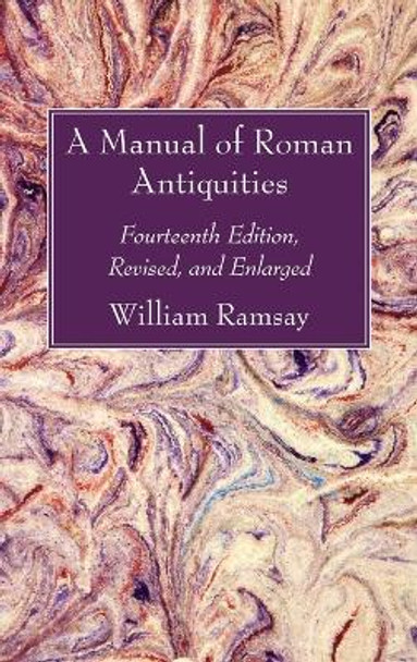 A Manual of Roman Antiquities by William M Ramsay 9781666756159