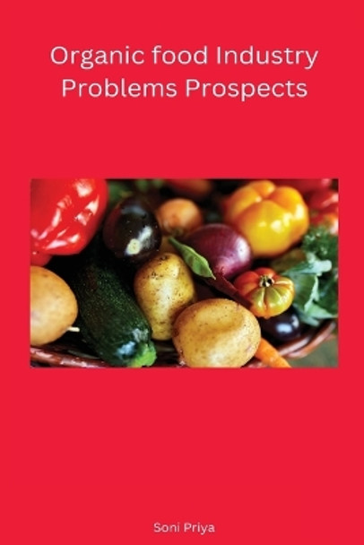 Organic food Industry Problems Prospects by Priya Soni 9781851985449