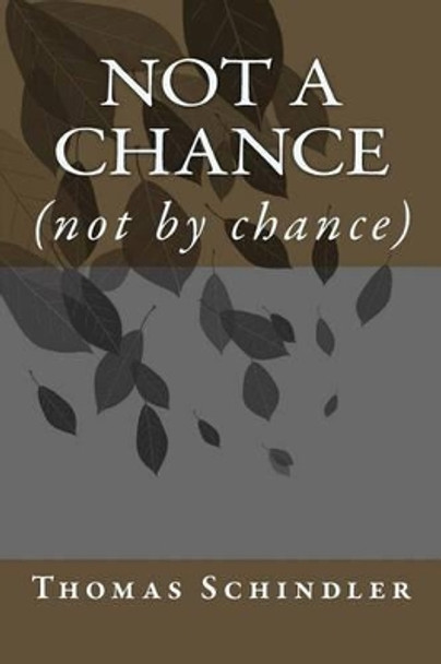 Not a Chance: (Not by Chance) by Thomas Francis Schindler 9781540641502