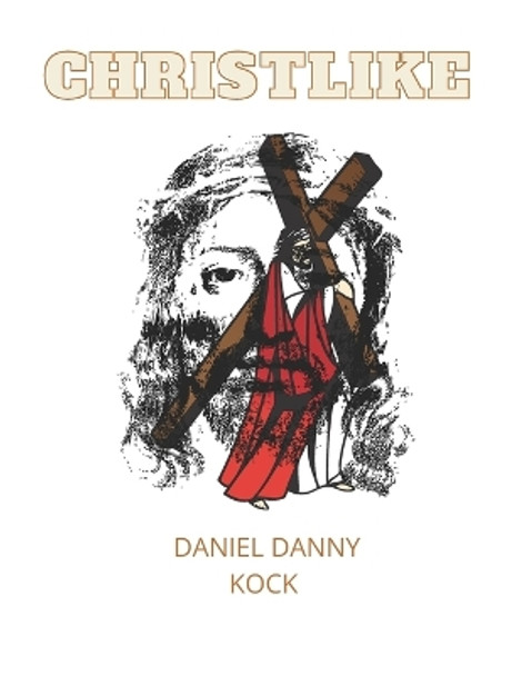 Christlike by Daniel Danny Kock 9798845849564