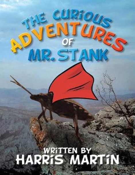 The Curious Adventures of Mr. Stank by Harris Martin 9781543477429