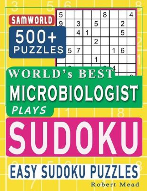 World's Best Microbiologist Plays Sudoku: Easy Sudoku Puzzle Book Gift For Microbiologist Appreciation Birthday End of year & Retirement Gift by Samworld Press 9798663875936