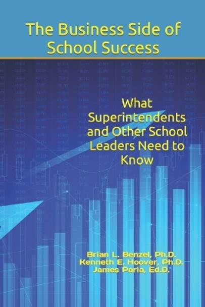 The Business Side of School Success: What Superintendents and Other School Leaders Need to Know by Kenneth E Hoover 9798817143348