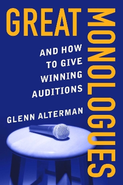 Great Monologues: And How to Give Winning Auditions by Glenn Alterman 9781621538059