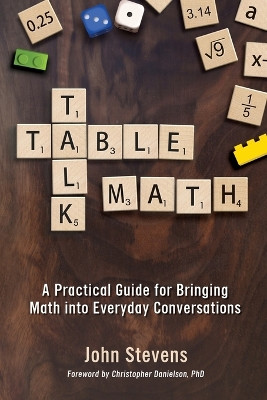 Table Talk Math: A Practical Guide for Bringing Math Into Everyday Conversations by John Stevens 9781946444028