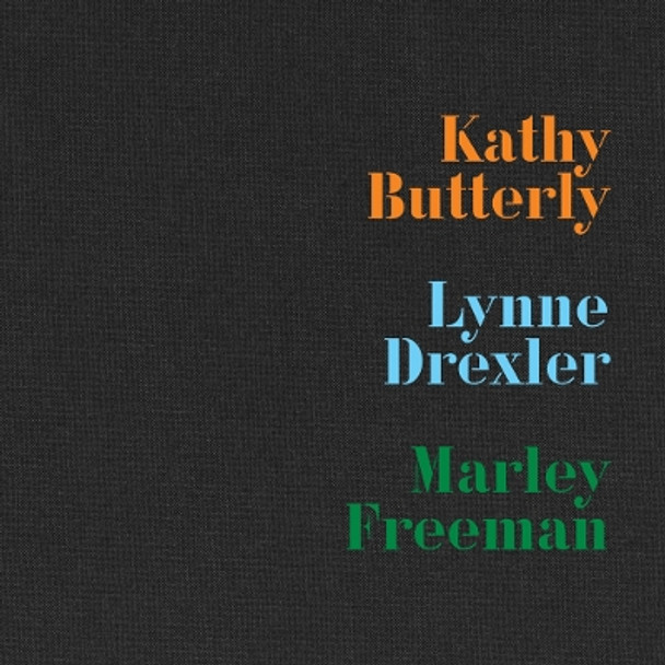 Kathy Butterly, Lynne Drexler, Marley Freeman by Kathy Butterly 9781961883048