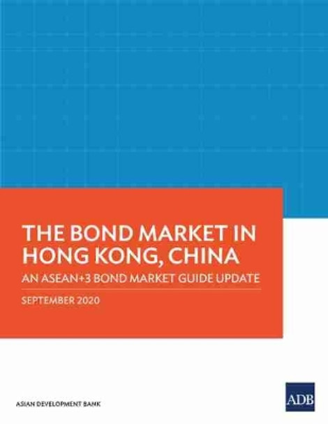 The Bond Market in Hong Kong, China: An ASEAN+3 Bond Market Guide Update by Asian Development Bank 9789292623777