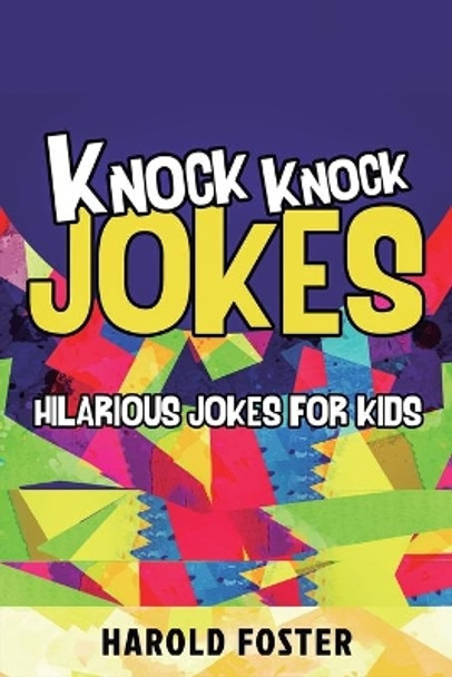 Knock Knock Jokes Hilarious Jokes For Kids by Harold Foster 9781950931262