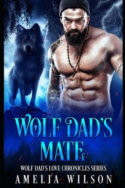Wolf Dad's Mate: Wolf Shifter Paranormal Romance by Amelia Wilson 9798664999600