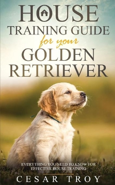 House Training Guide for Your Golder Retriever by Cesar Troy 9783951979427