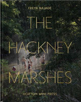 The Hackney Marshes by Freya Najade 9781914314261