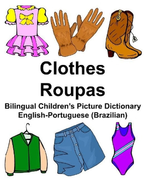 English-Portuguese (Brazilian) Clothes/Roupas Bilingual Children's Picture Dictionary by Richard Carlson Jr 9781976472053