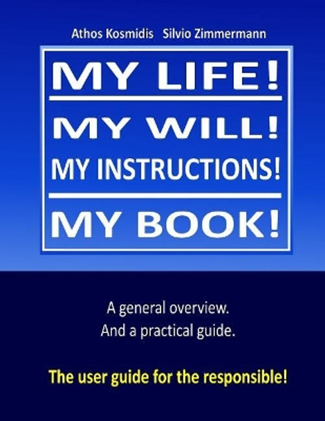 My life! My will! My instuctions! My book!: A practical user guide for those who need to clear up things after my death. by Silvio Zimmermann 9781984973771