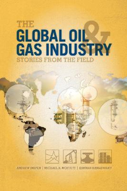 The Global Oil and Gas Industry: Case Studies from the Field by Andrew Inkpen