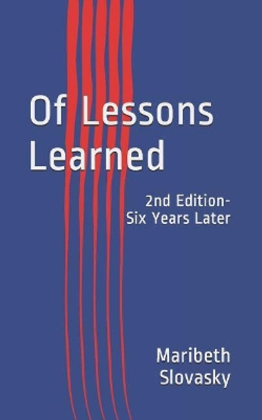 Of Lessons Learned: 2nd Edition- Six Years Later by Maribeth Slovasky 9781980544401