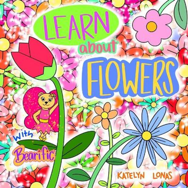 Learn about Flowers with Bearific(R) by Katelyn Lonas 9781955013093