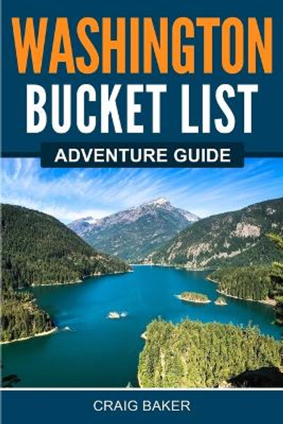 Washington Bucket List Adventure Guide by Craig Baker﻿﻿﻿ 9781957590004