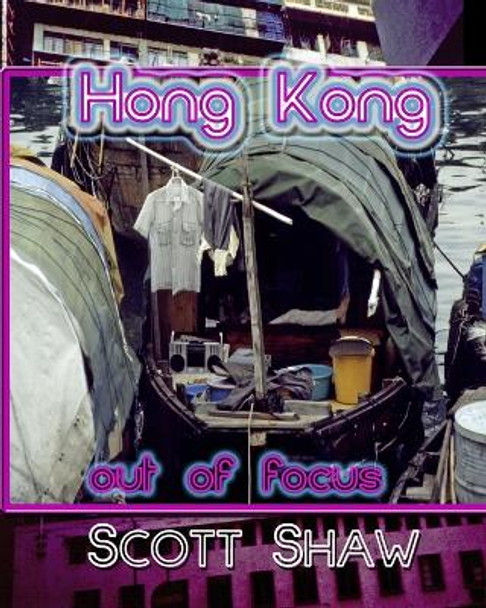 Hong Kong Out of Focus by Scott Shaw 9781877792588