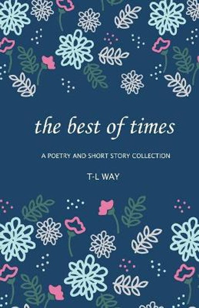 The Best Of Times: A Poetry And Short Story Collection by T-L Way 9781985873285