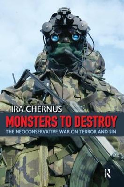 Monsters to Destroy: The Neoconservative War on Terror and Sin by Ira Chernus
