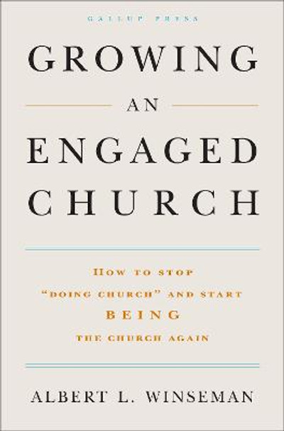 Growing an Engaged Church: How to Stop &quot;Doing Church&quot; and Start Being the Church Again by Albert L. Winseman